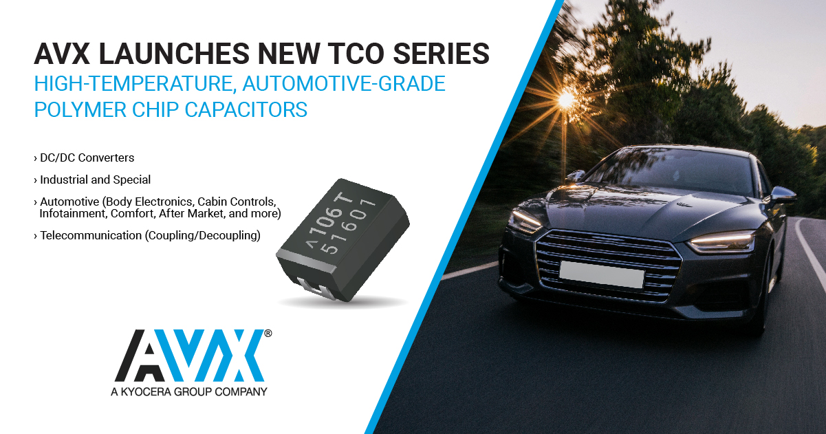 AVX推出TCO系列高温聚合物片式电容器 适用于汽车环境